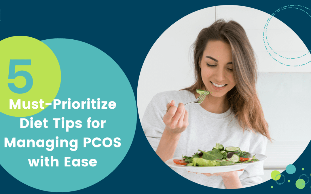 5 Must-Prioritize Diet Tips for Managing PCOS with Ease